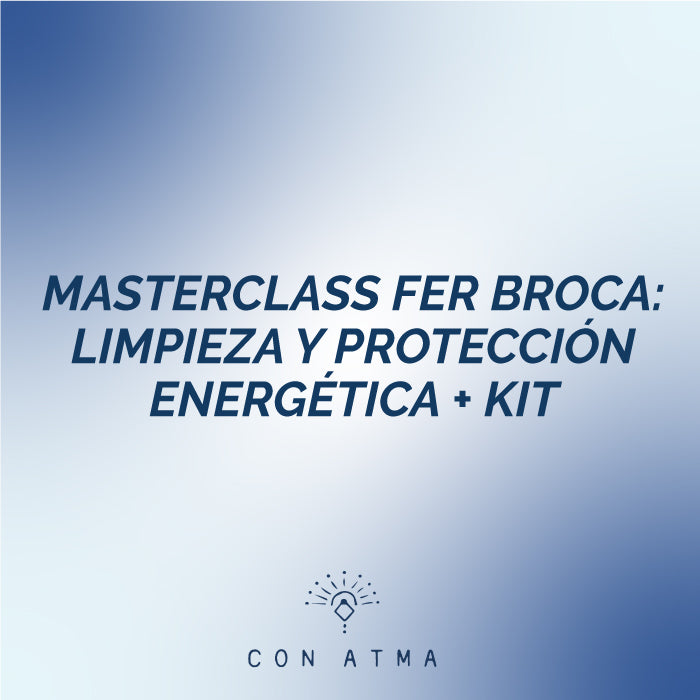MASTERCLASS FER BROCA: LIMPIEZA Y PROTECCIÓN ENERGÉTICA + KIT