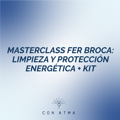 MASTERCLASS FER BROCA: LIMPIEZA Y PROTECCIÓN ENERGÉTICA + KIT